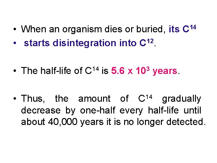  • When an organism dies or buried, its C 14 • starts disintegration
