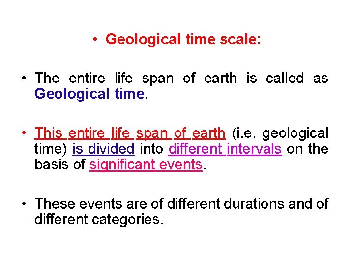  • Geological time scale: • The entire life span of earth is called
