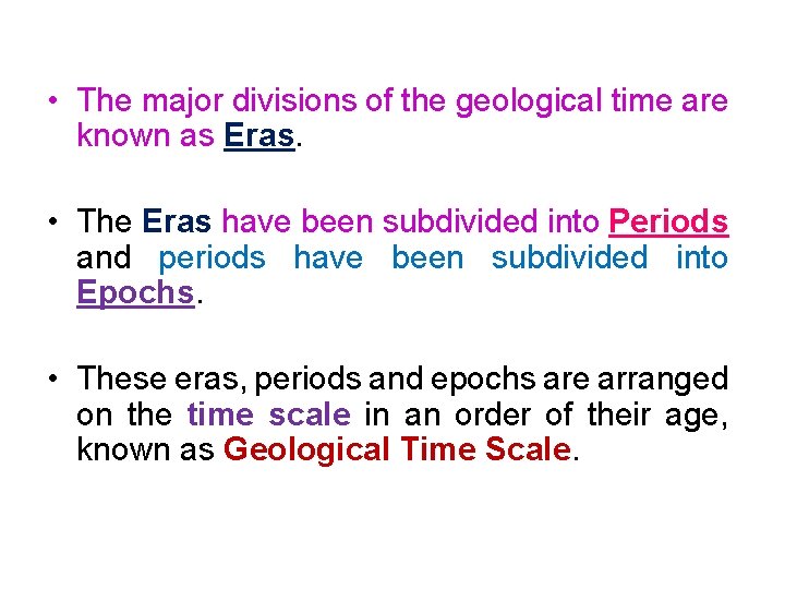  • The major divisions of the geological time are known as Eras. •