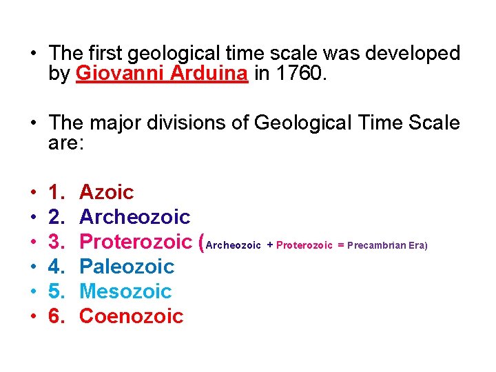  • The first geological time scale was developed by Giovanni Arduina in 1760.
