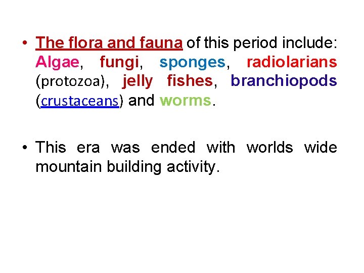  • The flora and fauna of this period include: Algae, fungi, sponges, radiolarians