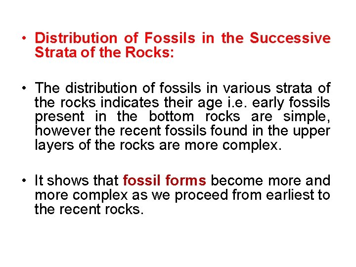  • Distribution of Fossils in the Successive Strata of the Rocks: • The