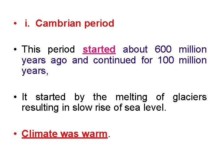  • i. Cambrian period • This period started about 600 million years ago