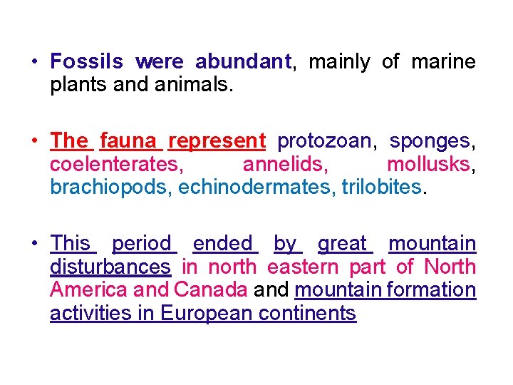  • Fossils were abundant, mainly of marine plants and animals. • The fauna
