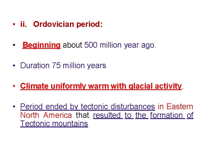  • ii. Ordovician period: • Beginning about 500 million year ago. • Duration