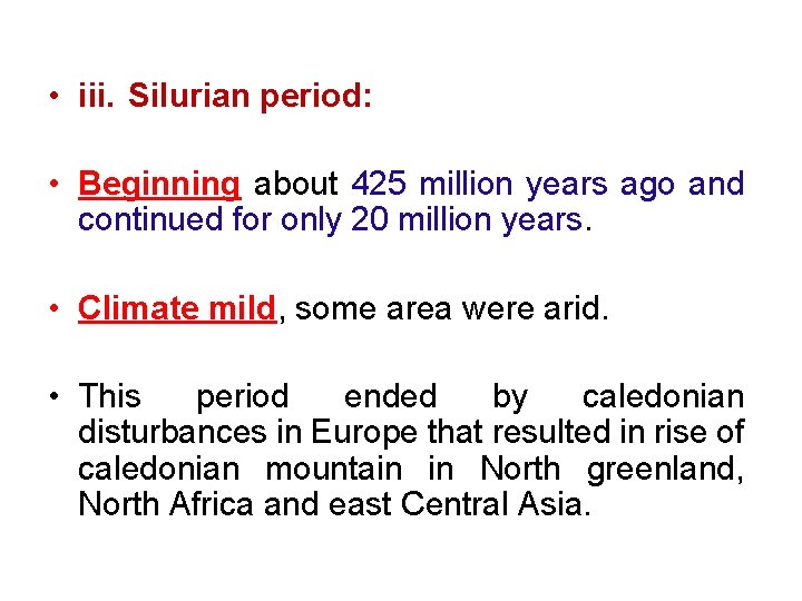  • iii. Silurian period: • Beginning about 425 million years ago and continued