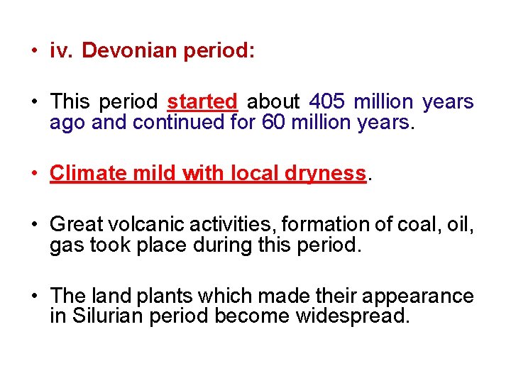  • iv. Devonian period: • This period started about 405 million years ago