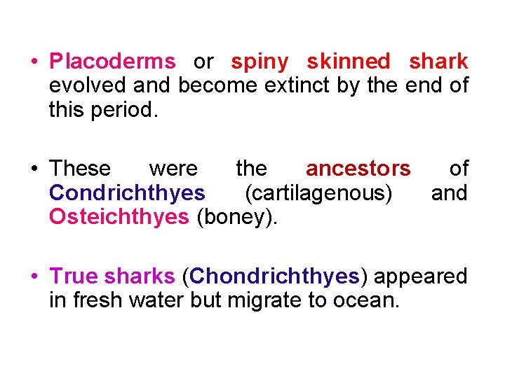  • Placoderms or spiny skinned shark evolved and become extinct by the end