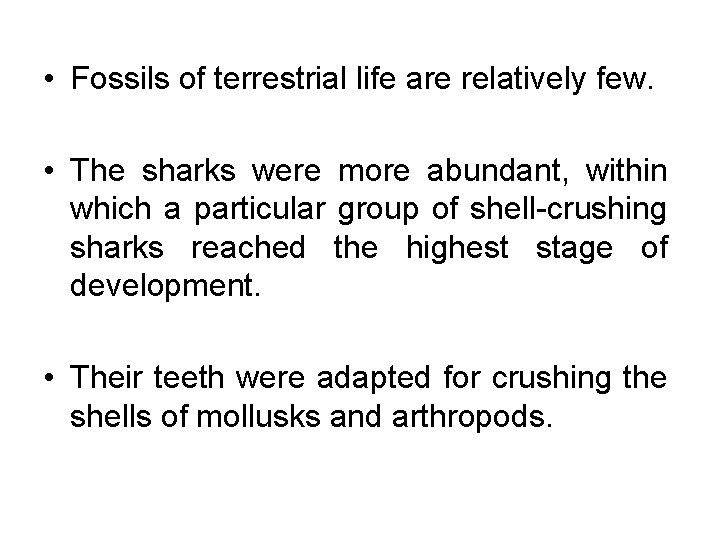  • Fossils of terrestrial life are relatively few. • The sharks were more