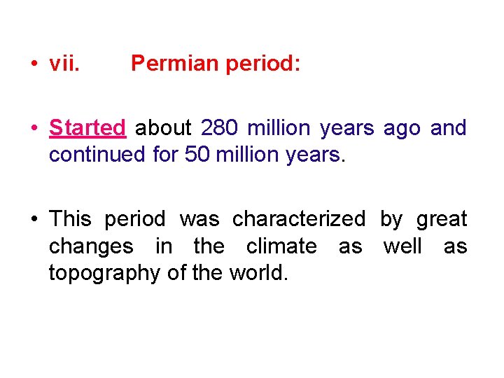  • vii. Permian period: • Started about 280 million years ago and continued