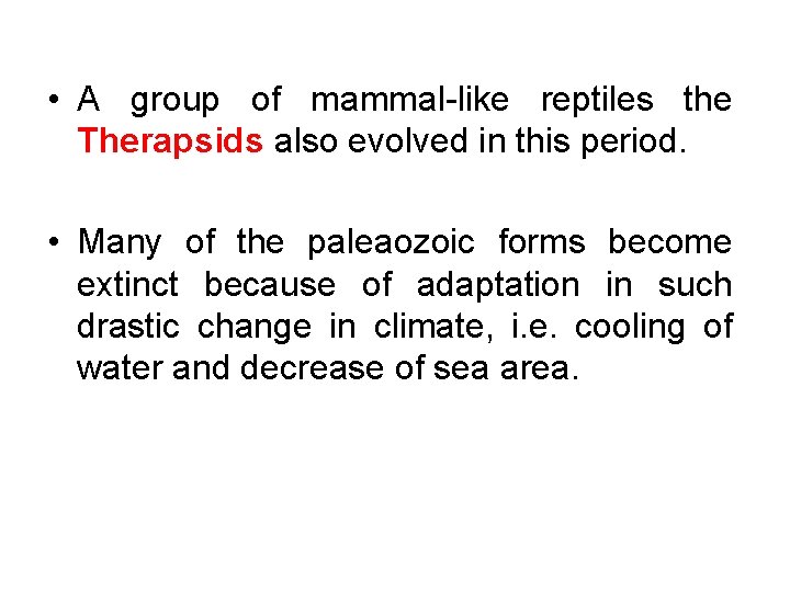  • A group of mammal-like reptiles the Therapsids also evolved in this period.