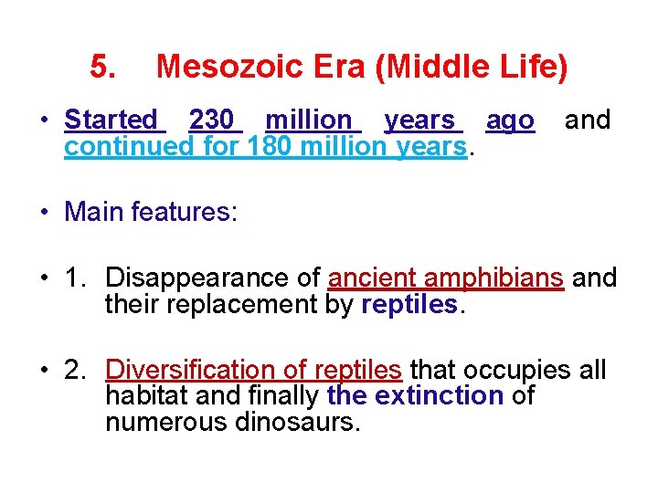5. Mesozoic Era (Middle Life) • Started 230 million years ago continued for 180