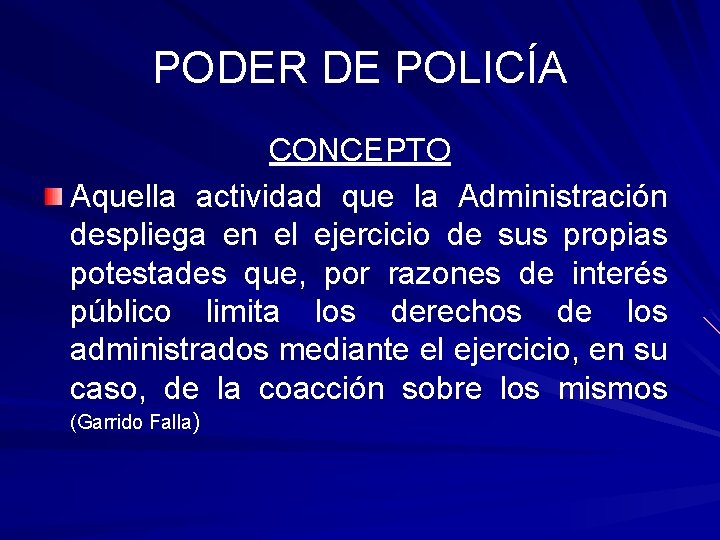 PODER DE POLICÍA CONCEPTO Aquella actividad que la Administración despliega en el ejercicio de