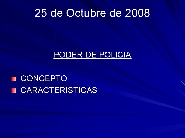 25 de Octubre de 2008 PODER DE POLICIA CONCEPTO CARACTERISTICAS 