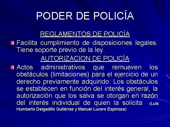 PODER DE POLICÍA REGLAMENTOS DE POLICÍA Facilita cumplimiento de disposiciones legales. Tiene soporte previo
