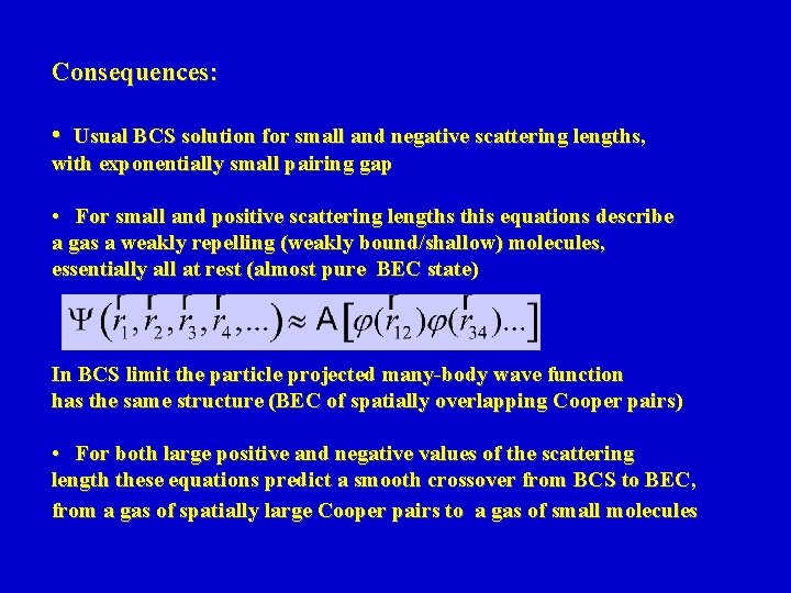 Consequences: • Usual BCS solution for small and negative scattering lengths, with exponentially small