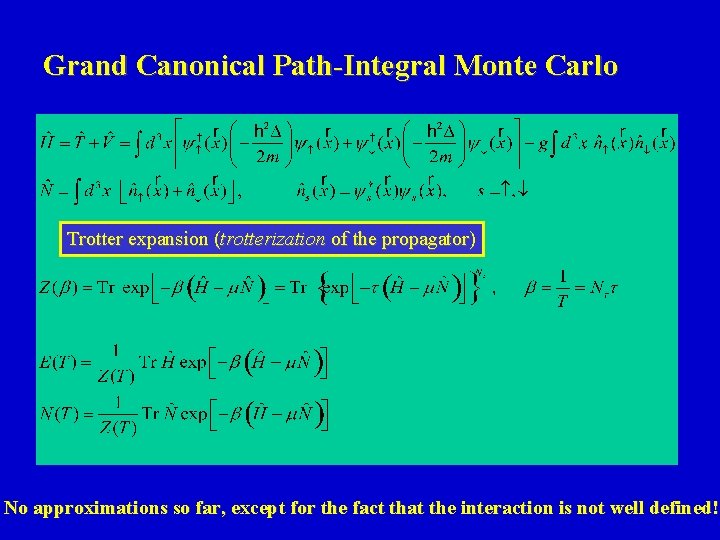 Grand Canonical Path-Integral Monte Carlo Trotter expansion (trotterization of the propagator) No approximations so
