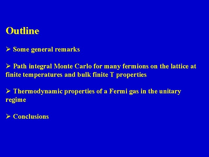 Outline Ø Some general remarks Ø Path integral Monte Carlo for many fermions on