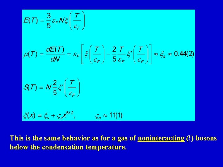 This is the same behavior as for a gas of noninteracting (!) bosons below