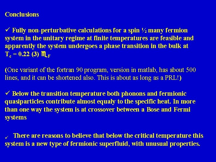 Conclusions ü Fully non-perturbative calculations for a spin ½ many fermion system in the
