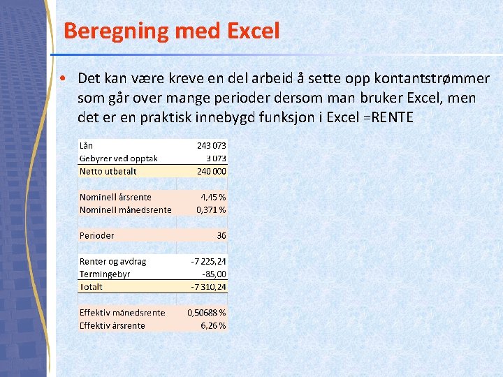 Beregning med Excel • Det kan være kreve en del arbeid å sette opp