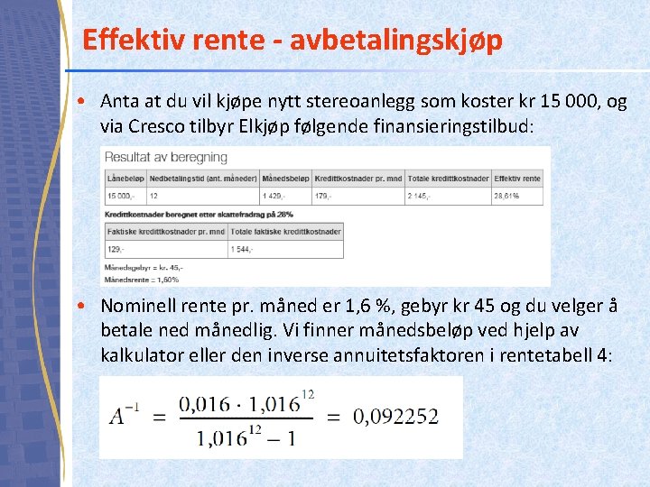 Effektiv rente - avbetalingskjøp • Anta at du vil kjøpe nytt stereoanlegg som koster