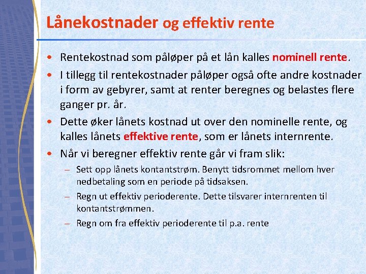 Lånekostnader og effektiv rente • Rentekostnad som påløper på et lån kalles nominell rente.