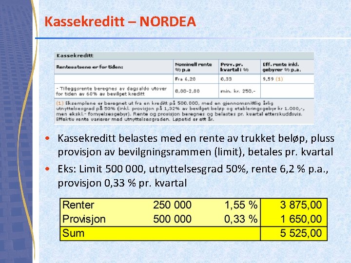 Kassekreditt – NORDEA • Kassekreditt belastes med en rente av trukket beløp, pluss provisjon