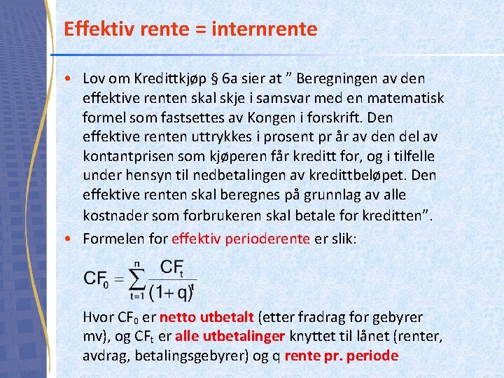 Effektiv rente = internrente • Lov om Kredittkjøp § 6 a sier at ”