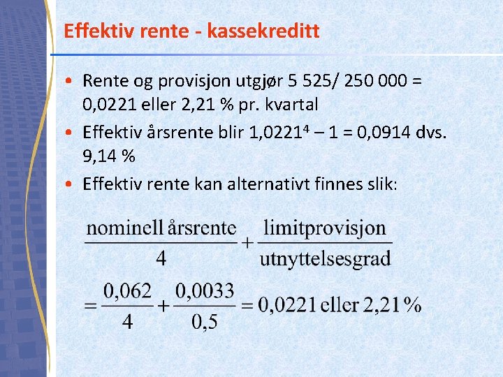 Effektiv rente - kassekreditt • Rente og provisjon utgjør 5 525/ 250 000 =