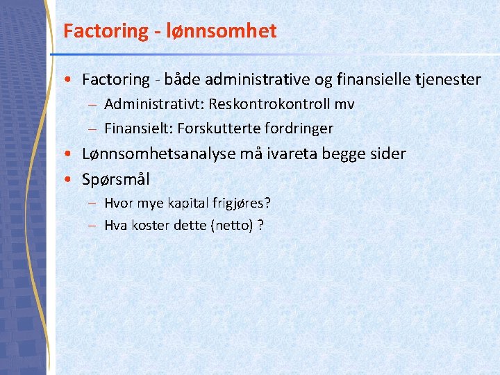 Factoring - lønnsomhet • Factoring - både administrative og finansielle tjenester – Administrativt: Reskontroll
