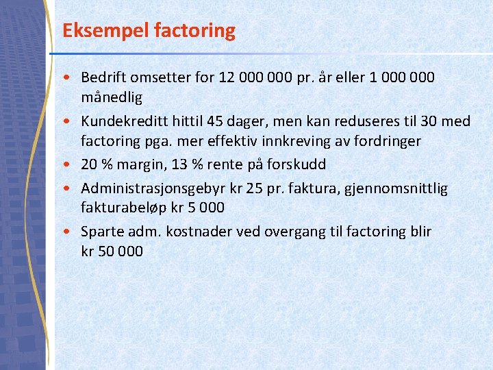 Eksempel factoring • Bedrift omsetter for 12 000 pr. år eller 1 000 månedlig