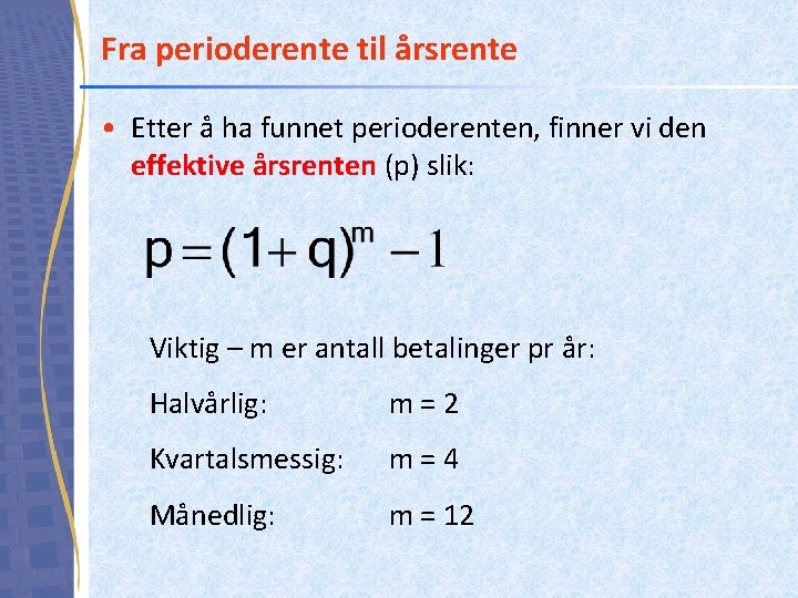 Fra perioderente til årsrente • Etter å ha funnet perioderenten, finner vi den effektive