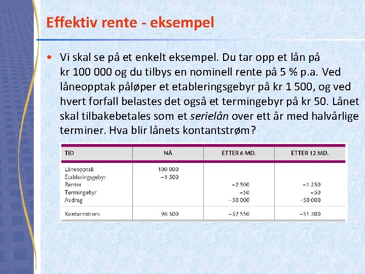 Effektiv rente - eksempel • Vi skal se på et enkelt eksempel. Du tar