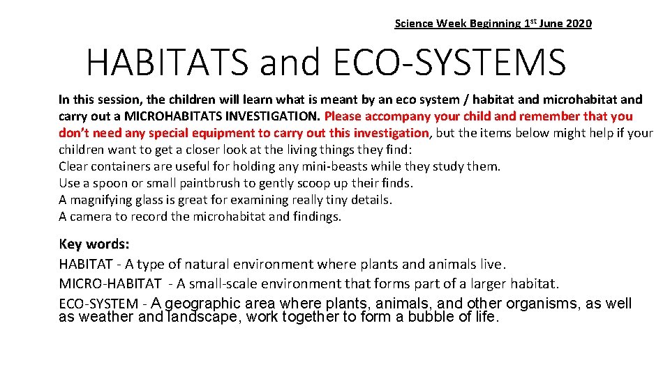 Science Week Beginning 1 st June 2020 HABITATS and ECO-SYSTEMS In this session, the