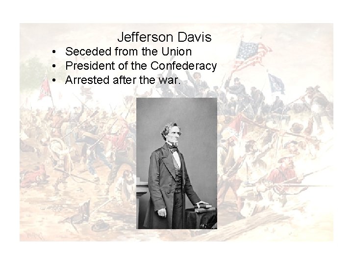 Jefferson Davis Half Free” “Half Slave and • Seceded from the Union In this