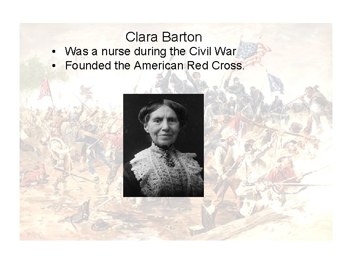 Clara and Barton Half Free” “Half Slave • Was a nurse during the Civil