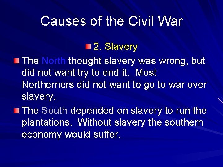 Causes of the Civil War 2. Slavery The North thought slavery was wrong, but