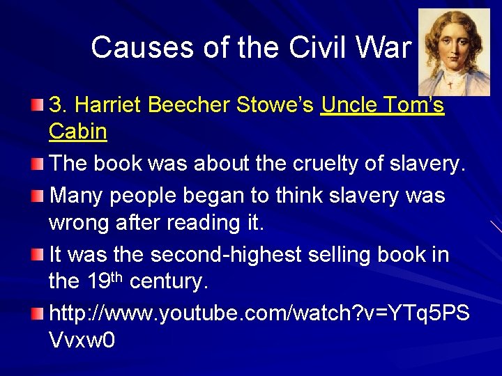 Causes of the Civil War 3. Harriet Beecher Stowe’s Uncle Tom’s Cabin The book