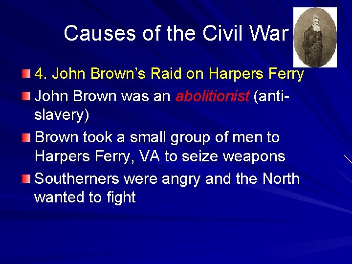 Causes of the Civil War 4. John Brown’s Raid on Harpers Ferry John Brown