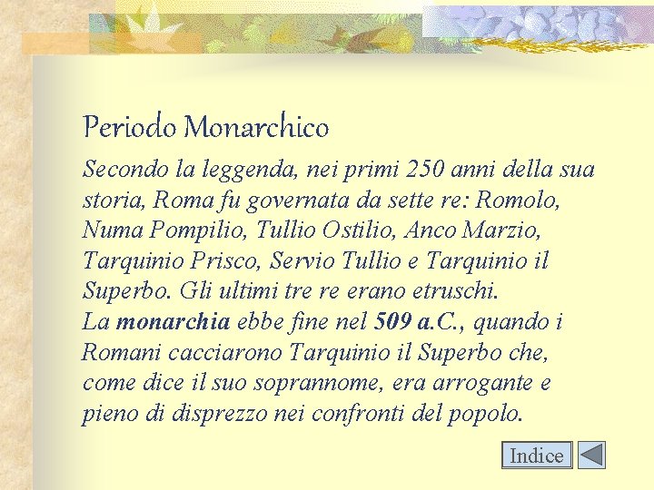Periodo Monarchico Secondo la leggenda, nei primi 250 anni della sua storia, Roma fu