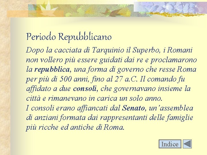 Periodo Repubblicano Dopo la cacciata di Tarquinio il Superbo, i Romani non vollero più