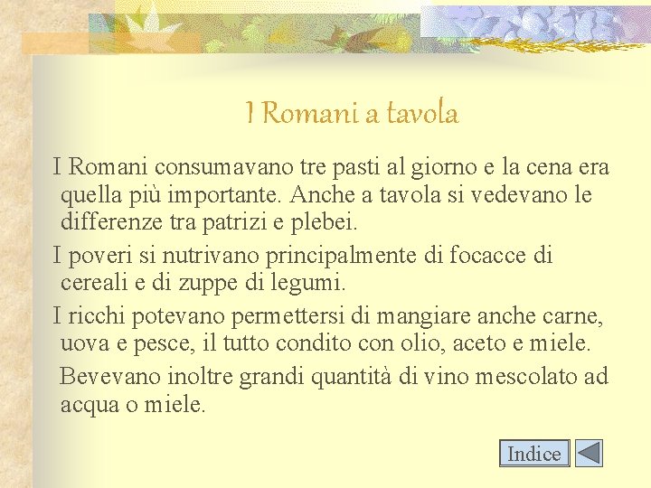 I Romani a tavola I Romani consumavano tre pasti al giorno e la cena