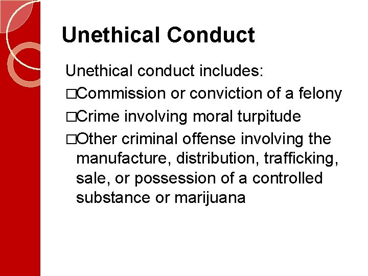 Unethical Conduct Unethical conduct includes: �Commission or conviction of a felony �Crime involving moral