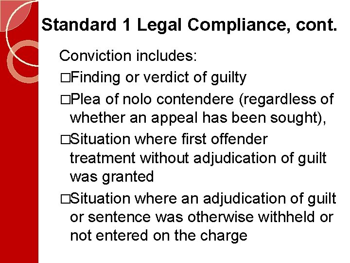 Standard 1 Legal Compliance, cont. Conviction includes: �Finding or verdict of guilty �Plea of