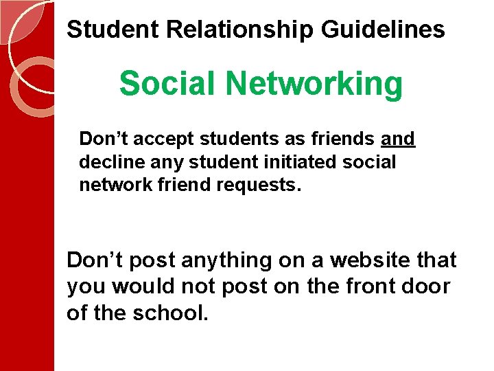 Student Relationship Guidelines Social Networking Don’t accept students as friends and decline any student