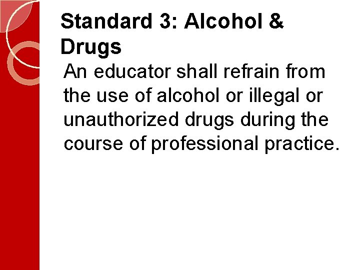 Standard 3: Alcohol & Drugs An educator shall refrain from the use of alcohol