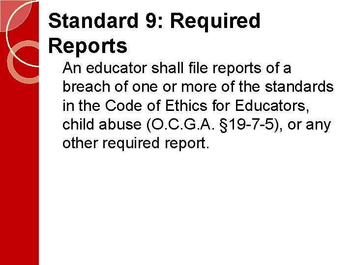 Standard 9: Required Reports An educator shall file reports of a breach of one