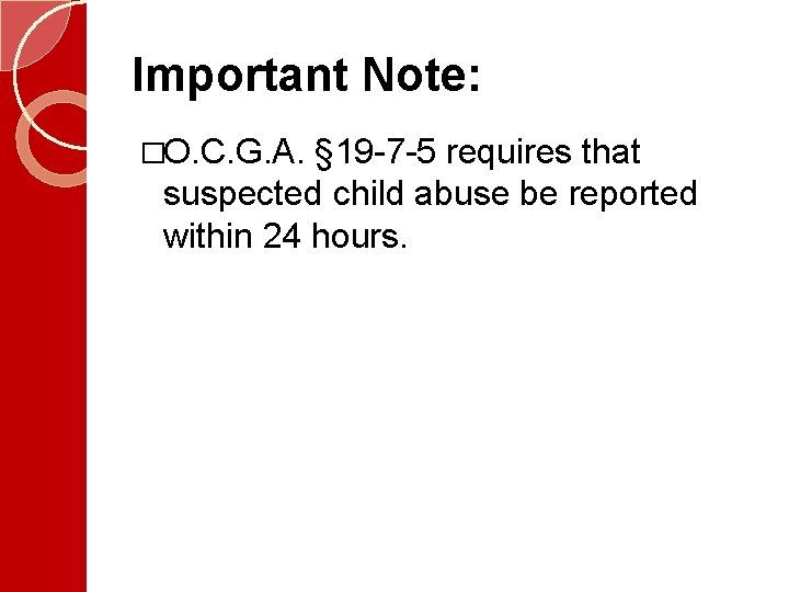 Important Note: �O. C. G. A. § 19 -7 -5 requires that suspected child