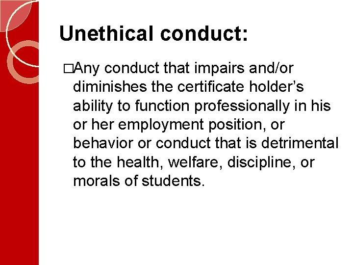 Unethical conduct: �Any conduct that impairs and/or diminishes the certificate holder’s ability to function